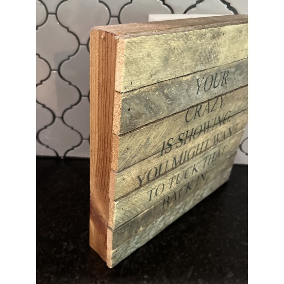 FUNNY WOOD SIGN QUOTES SAYINGS "YOUR CRAZY IS SHOWING"  10" X 10” FRANCESCA’S - Picture 2 of 6